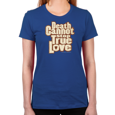 Death Cannot Stop True Love Women's T-Shirt