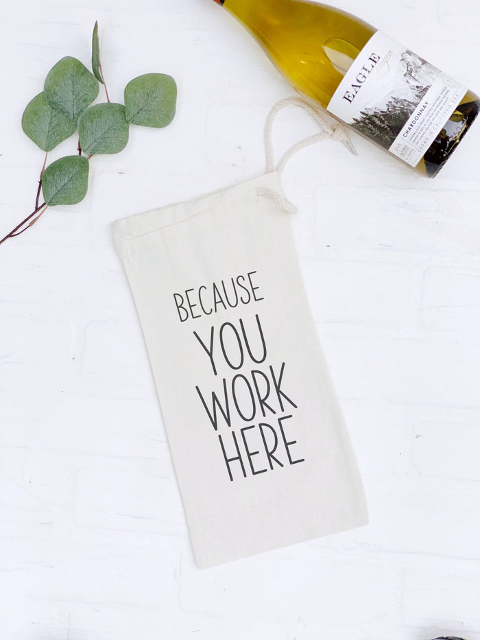 Because You Work Here - Canvas Wine Bag