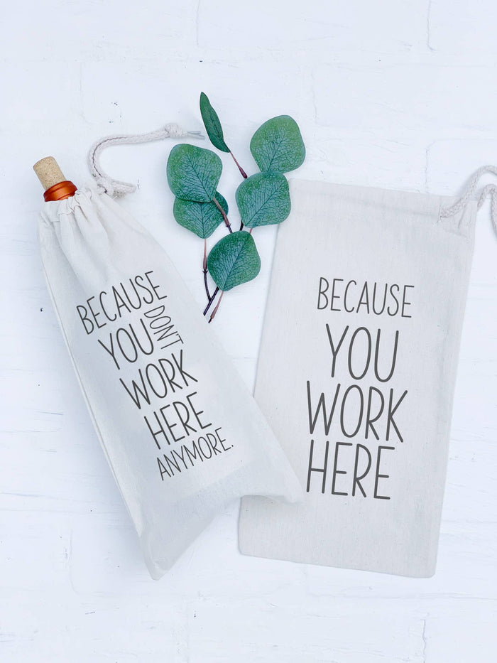 Because You Work Here - Canvas Wine Bag