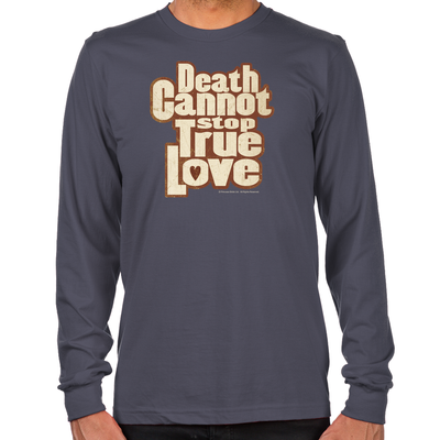 Death Cannot Stop True Love Long Sleeve T-Shirt