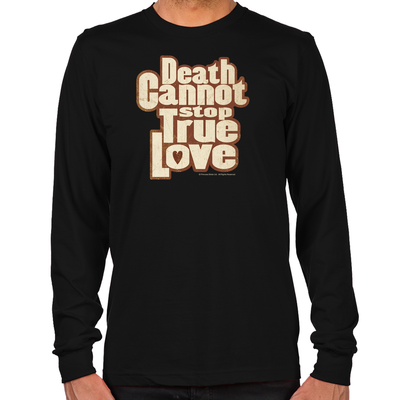 Death Cannot Stop True Love Long Sleeve T-Shirt