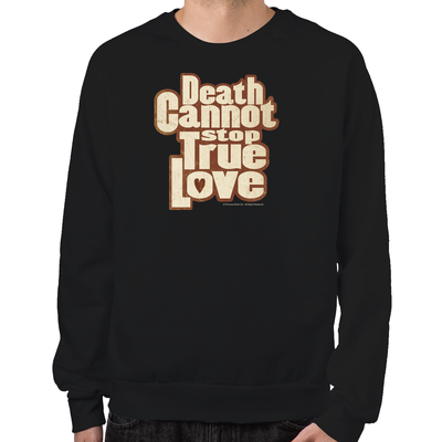 Death Cannot Stop True Love Sweatshirt
