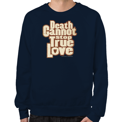 Death Cannot Stop True Love Sweatshirt
