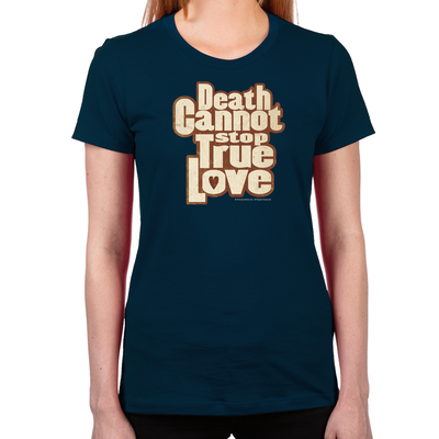 Death Cannot Stop True Love Women's T-Shirt