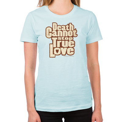Death Cannot Stop True Love Women's T-Shirt