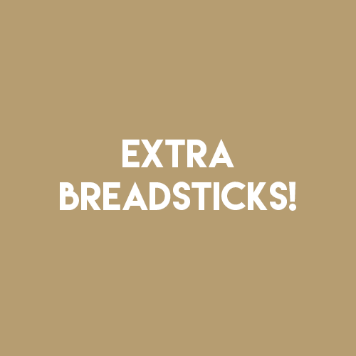 EXTRA BREADSTICKS!